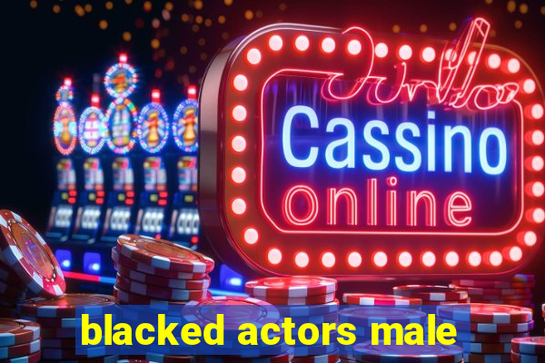 blacked actors male